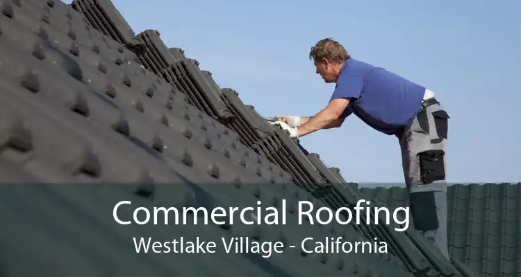 Commercial Roofing Westlake Village - California