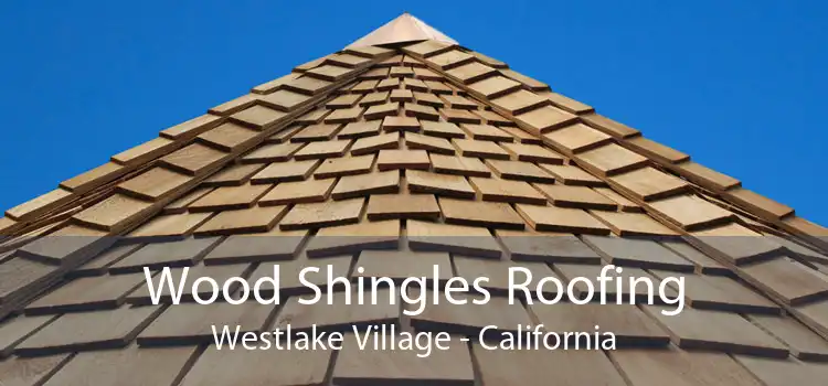 Wood Shingles Roofing Westlake Village - California